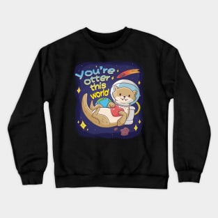 You're Otter this World Crewneck Sweatshirt